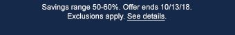 Savings range 50-60%. Offer ends 10/13/18. Exclusions apply. See details.