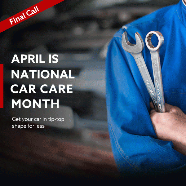[Final Call] April is National Car Care Month | Get your car in tip-top shape for less