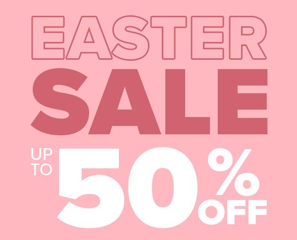 EASTER SALE UP TO 50% OFF