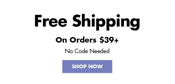 Free Shipping on orders $39+ | SHOP NOW