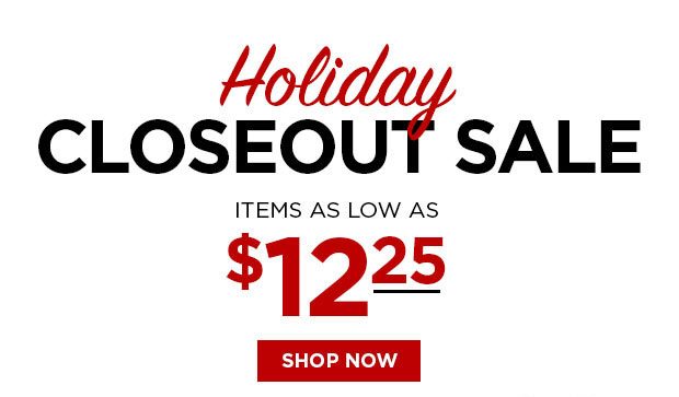 Holiday Closeout Sale – Items as low as $12.25!