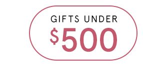 Shop Gifts Under $500