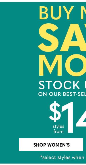 BUY MORE, SAVE MORE! styles from $14.99 each when you buy 2 - SHOP WOMEN'S