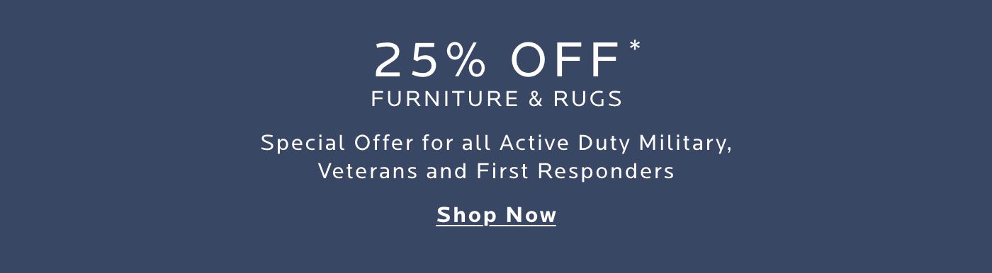 Veterans Day Sale. 25% Off Furniture & Rugs. Plus a special offer for all Active Duty Military, Veterans, and First Responders. Shop now