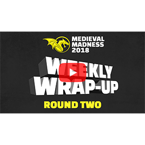 Medieval Madness Weekly Wrap-Up Round Two