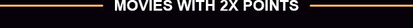 MOVIES WITH 2X POINTS