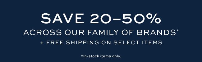 Save 20â€“50%across our family of brands*+ Free Shipping on Select Items