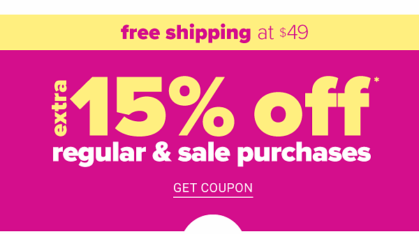 Extra 15% off regular & sale purchases. Get Coupon.