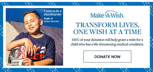 MAKE A WISH. TRANSFORM LIVES, ONE WISH AT A TIME