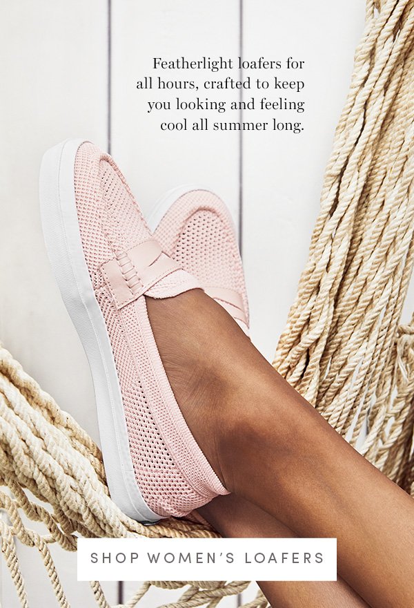 Featherlight loafers for all hours, crafted to keep you looking and feeling cool all summer long. | SHOP WOMEN'S LOAFERS