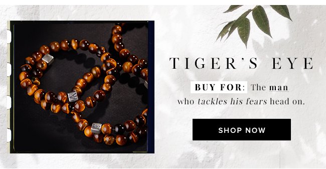 Buy the Tiger’s Eye beaded bracelet for the man who tackles his fears head on.