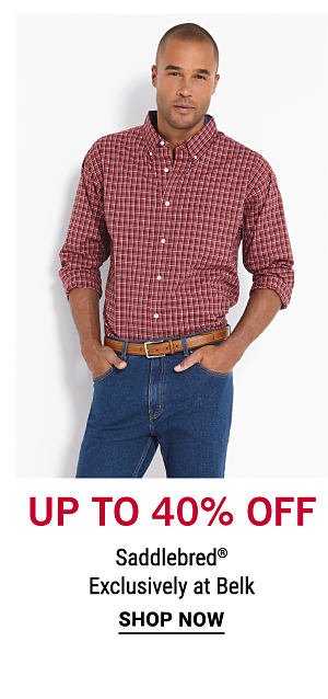 Up to 40% off Saddlebred® - Exclusively at Belk. Shop Now.