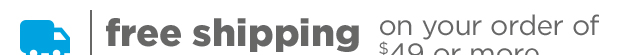 Free shipping on your $49 order. 
