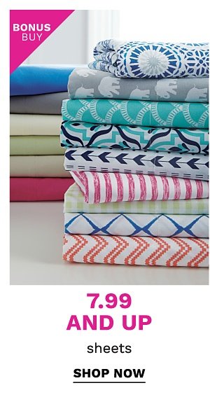 Bonus Buy! 7.99 and Up Sheets - Shop Now