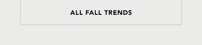 ALL FALL TRENDS