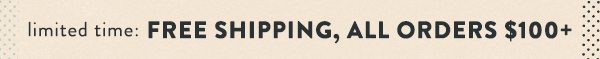 Free shipping on orders over $100.