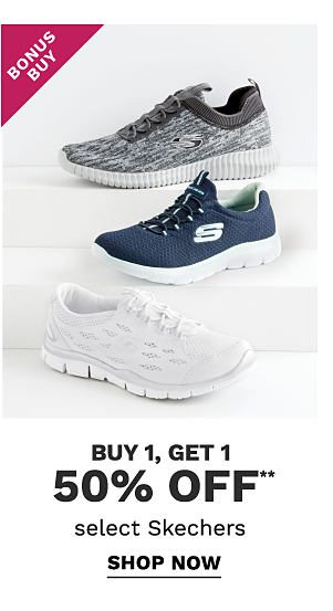 Bonus Buy - Buy 1, get 50% off** select Skechers. Shop Now.