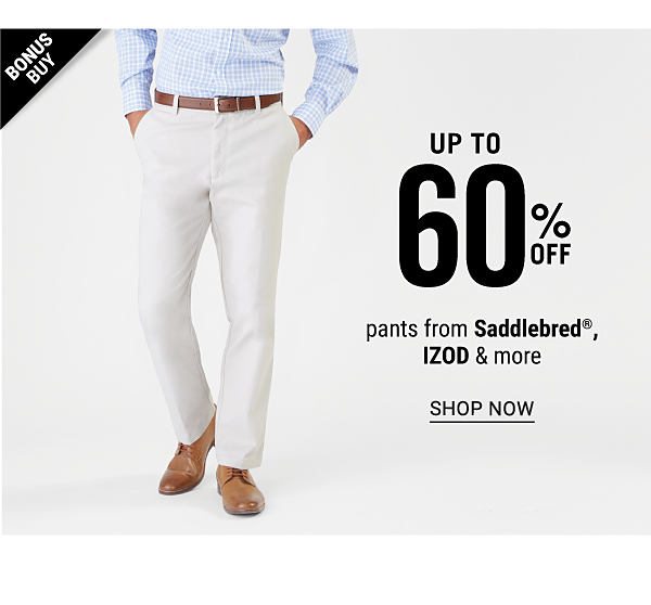 Bonus Buy! Up to 60% off Pants from Saddlebred, IZOD & more - Shop Now