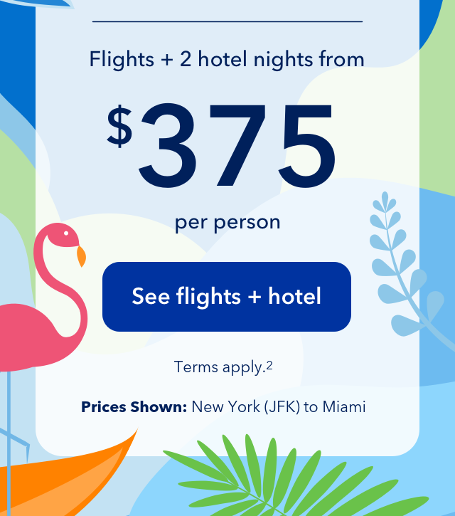 Flights + 2 hotel nights from $375. Click here to see vacation packages. Terms apply (2).