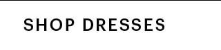 SHOP DRESSES