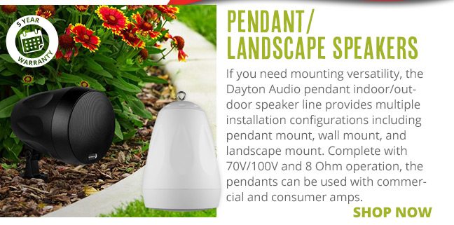 Pendant-Landscape Speakers: If you need mounting versatility, the Dayton Audio pendant indoor/outdoor speaker line provides multiple installation configurations including pendant mount, wall mount, and landscape mount. Complete with 70V/100V and 8 Ohm operation, the pendants can be used with commercial and consumer amps. SHOP NOW