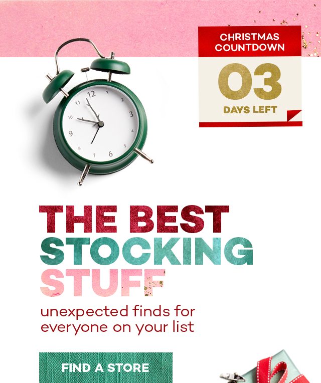 The Best Stocking Stuff. Expected Finds For Everyone On Your List. Find a store.
