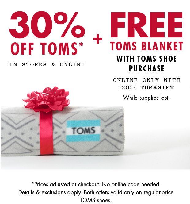 30% OFF TOMS* + FREE TOMS BLANKET