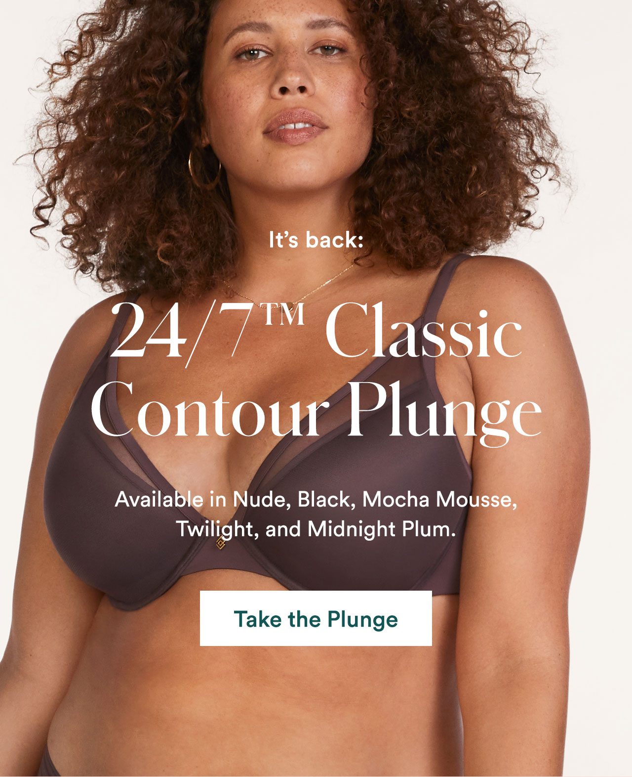 It’s back: 24/7™ Classic Contour Plunge Bra | Available in Nude, Black, Mocha Mousse, Twilight, and Midnight Plum.