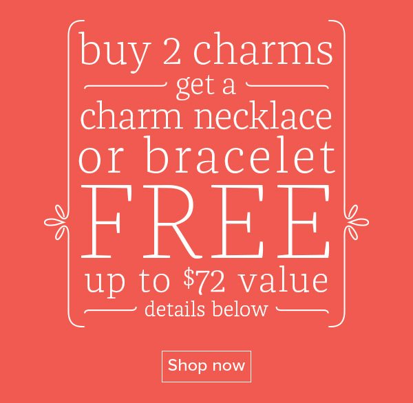 Buy 2 charms get a charm necklace or bracelet FREE up to $72 value - details below - Shop now