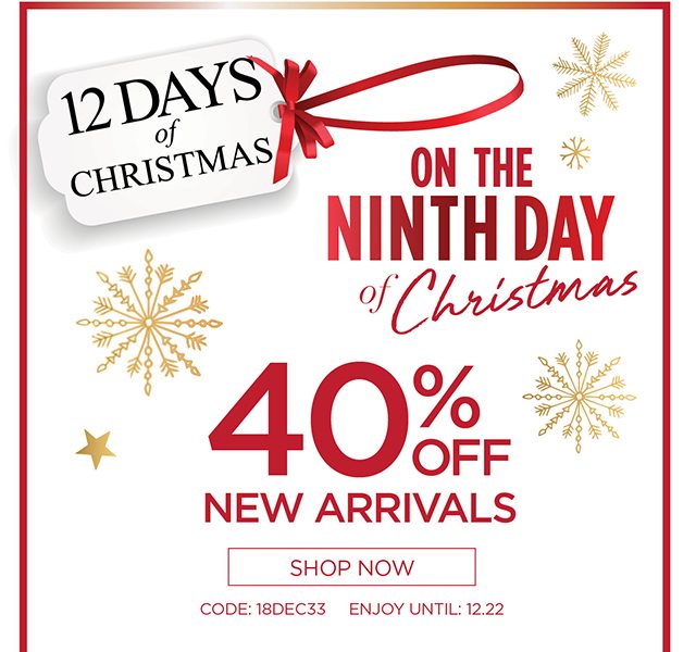 On The Ninth Day of Christmas 40% Off New Arrivals