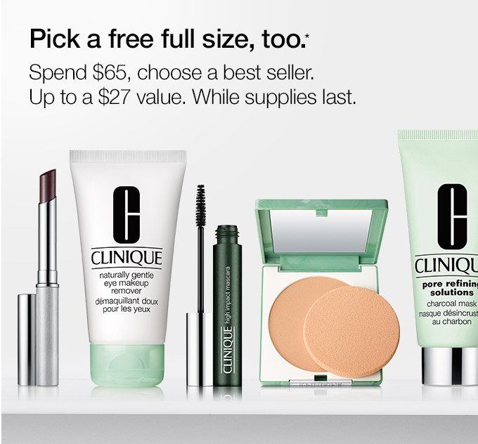 Pick a free full size, too.* Spend $65, choose a best seller. Up to a $27 value. While supplies last.