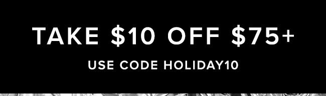 Take $10 off $75+ Use Code Holiday10