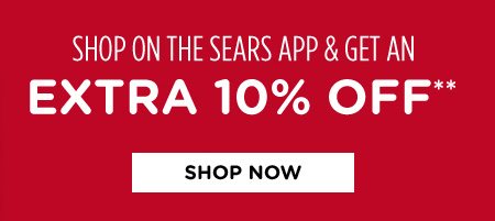 SHOP ON THE SEARS APP & GET AN EXTRA 10% OFF** | SHOP NOW