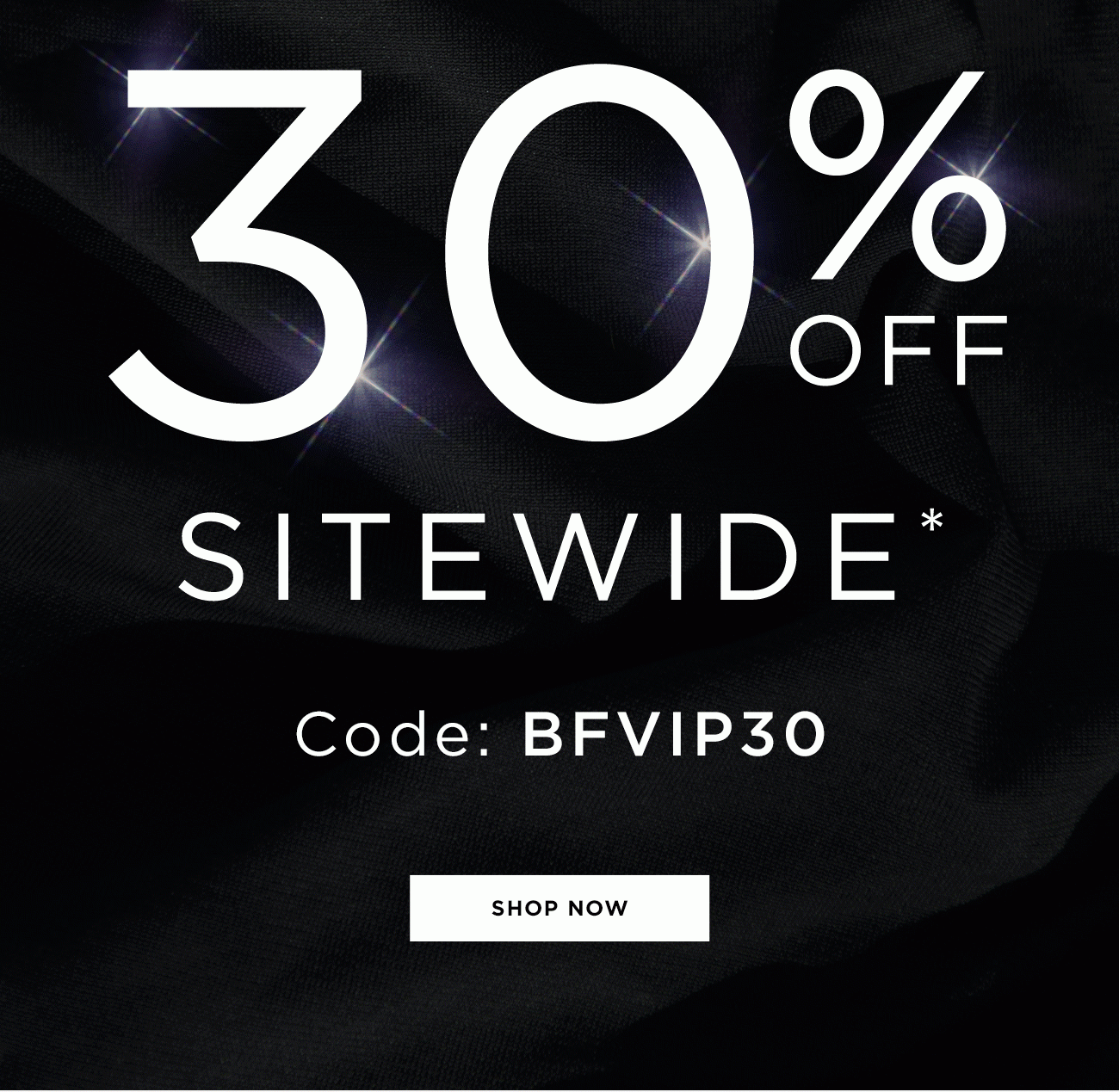30% Off Sitewide - code: BFVIP30