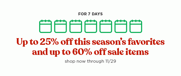 For 7 Days you can get up to 25% off this season's favorites and up to 60% off sale items
