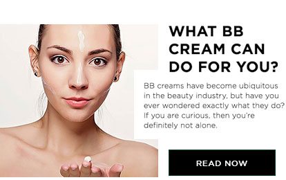 WHAT BB CREAM CAN DO FOR YOU? - BB creams have become ubiquitous in the beauty industry, but have you ever wondered exactly what they do? If you are curious, then you’re definitely not alone. - READ NOW