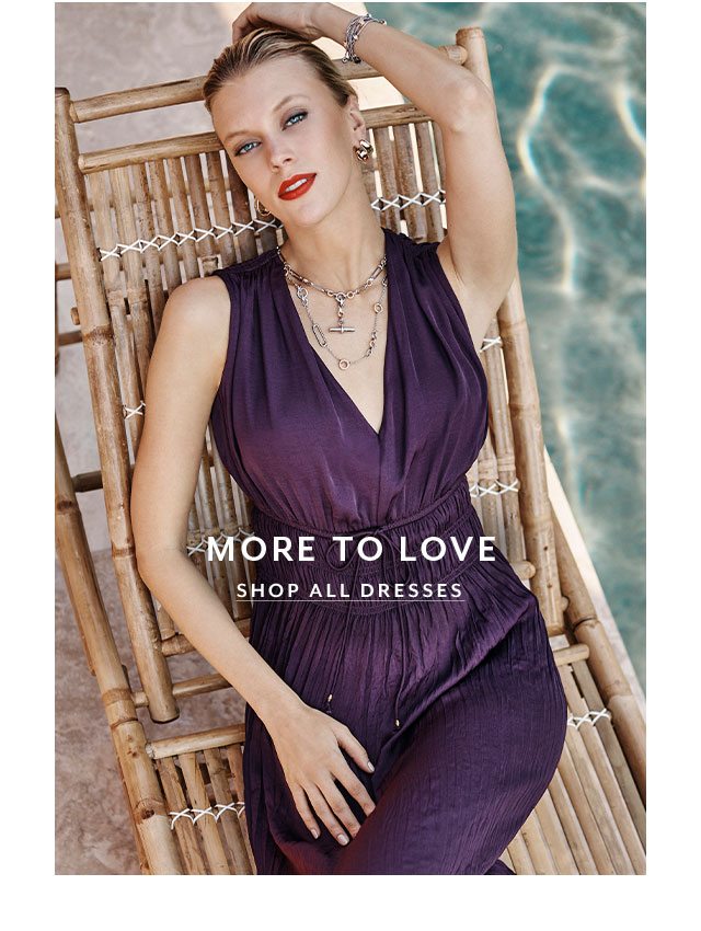 More to love. SHOP ALL DRESSES