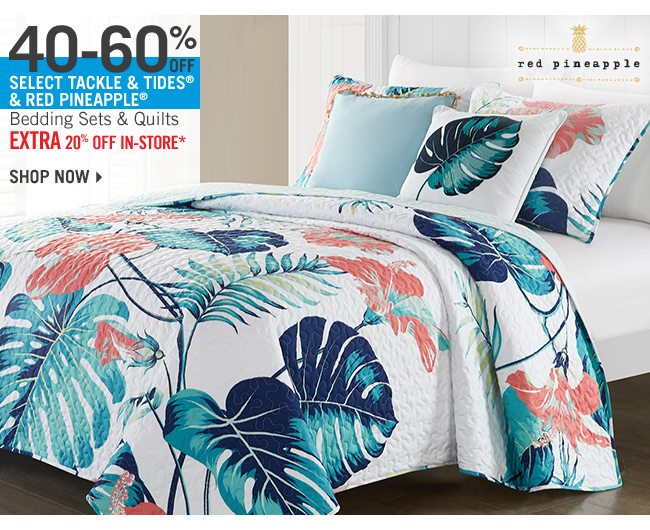 Shop 40-60% Off Select Tackle & Tides & Red Pineapple Bedding Sets & Quilts - Extra 20% Off In-Store*
