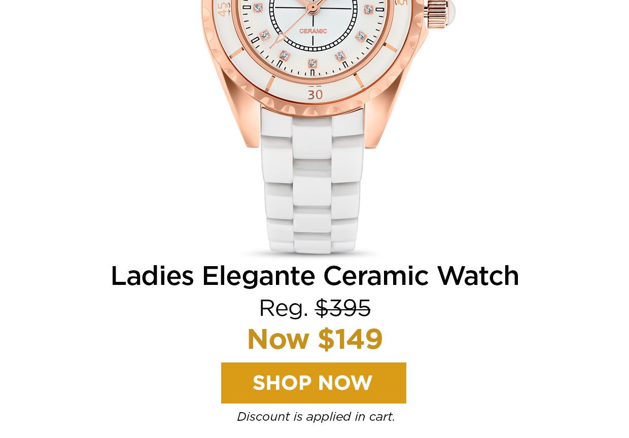 Ladies Elegant Ceramic Watch Reg. $395, Now $149. Shop Now button. Discount applied in cart.
