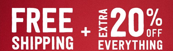 Free Shipping + Extra 20% Off Everything