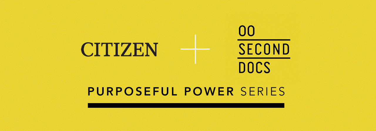 Citizen + 60 Second Docs - Purposeful Power Series