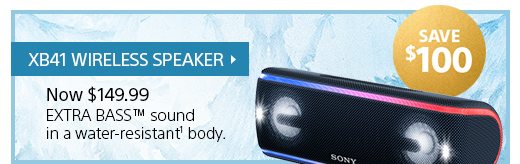 SAVE $100 | XB41 WIRELESS SPEAKER | Now $149.99 | EXTRA BASS(TM) sound in a water-resistant(1) body.