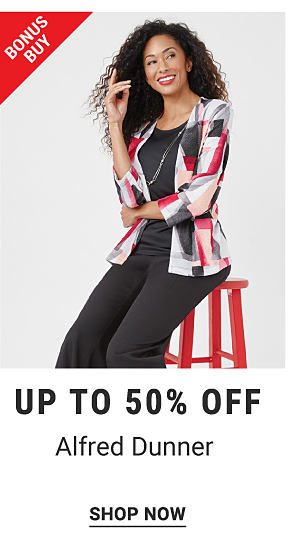 Bonus Buy. Up to 50% off Alfred Dunner. Shop now.