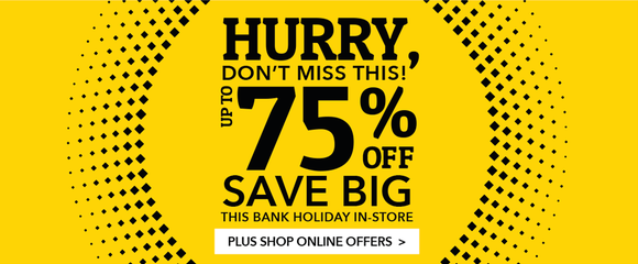 Save big this bank holiday with up to 75% off in store