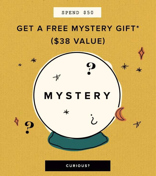 Spend $50 and get a FREE mystery gift, a $38 value, September 26th through the 30th, online only.