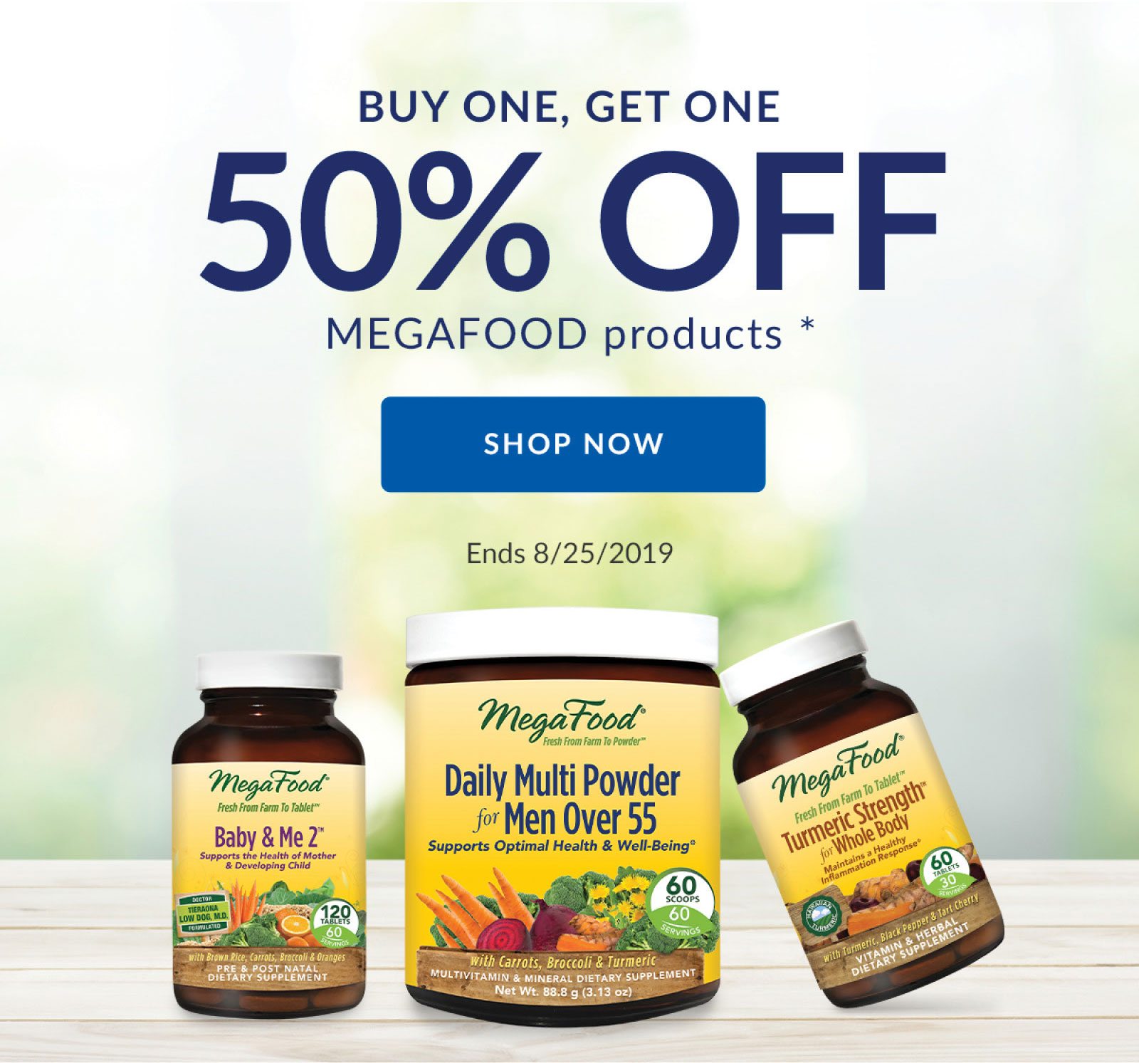 BUY ONE, GET ONE | 50% OFF MEGAFOOD products * | SHOP NOW | Ends 8/25/2019