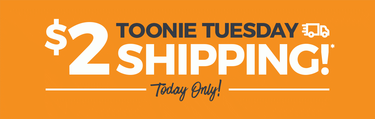 Toonie Tuesday $2 Shipping!