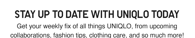 BANNER - STAY UP TO DATE WITH UNIQLO TODAY