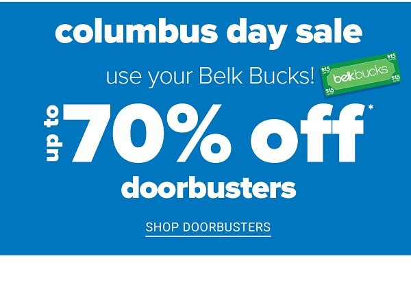 Use Your Belk Bucks! Columbus Day Sale - Up to 75% off Doorbusters - Shop Doorbusters