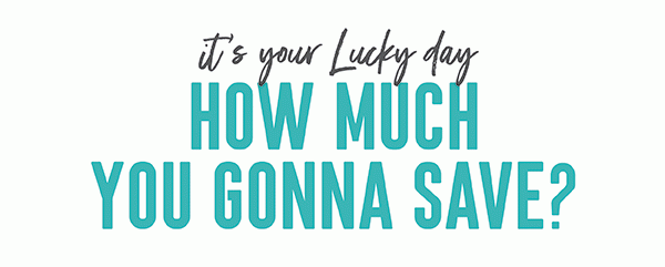 IT'S YOUR LUCKY DAY | HOW MUCH YOU GONNA SAVE?